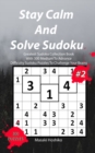 Stay Calm And Solve Sudoku #2 : Greatest Sudoku Collection Book With 300 Medium To Advance Difficulty Sudoku Puzzles To Challenge Your Brains - Book