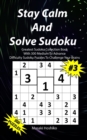 Stay Calm And Solve Sudoku #3 : Greatest Sudoku Collection Book With 300 Medium To Advance Difficulty Sudoku Puzzles To Challenge Your Brains - Book