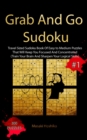 Grab And Go Sudoku #1 : Travel Sized Sudoku Book Of Easy to Medium Puzzles That Will Keep You Focused And Concentrated (Train Your Brain And Sharpen Your Logical Skills) - Book