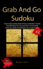 Grab And Go Sudoku #2 : Travel Sized Sudoku Book Of Easy to Medium Puzzles That Will Keep You Focused And Concentrated (Train Your Brain And Sharpen Your Logical Skills) - Book