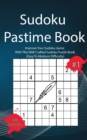 Sudoku Pastime Book #1 : Improve Your Sudoku Game With This Well Crafted Sudoku Puzzle Book (Easy To Medium Difficulty) - Book