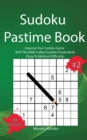 Sudoku Pastime Book #2 : Improve Your Sudoku Game With This Well Crafted Sudoku Puzzle Book (Easy To Medium Difficulty) - Book