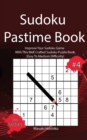 Sudoku Pastime Book #4 : Improve Your Sudoku Game With This Well Crafted Sudoku Puzzle Book (Easy To Medium Difficulty) - Book