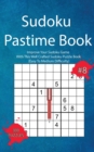 Sudoku Pastime Book #8 : Improve Your Sudoku Game With This Well Crafted Sudoku Puzzle Book (Easy To Medium Difficulty) - Book