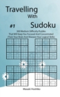 Travelling With Sudoku #1 : 300 Medium Difficulty Puzzles That Will Keep You Focused And Concentrated (Train Your Brain And Sharpen Your Logical Skills) - Book