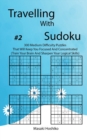 Travelling With Sudoku #2 : 300 Medium Difficulty Puzzles That Will Keep You Focused And Concentrated (Train Your Brain And Sharpen Your Logical Skills) - Book