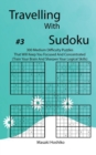 Travelling With Sudoku #3 : 300 Medium Difficulty Puzzles That Will Keep You Focused And Concentrated (Train Your Brain And Sharpen Your Logical Skills) - Book