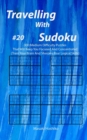 Travelling With Sudoku #20 : 300 Medium Difficulty Puzzles That Will Keep You Focused And Concentrated (Train Your Brain And Sharpen Your Logical Skills) - Book