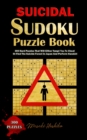 Suicidal Sudoku Puzzle Book : 300 Hard Puzzles That Will Either Tempt You To Cheat Or Find The Suicide Forest In Japan And Perform Harakiri - Book