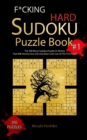 F*cking Hard Sudoku Puzzle Book #1 : The 300 Worst Sudoku Puzzles in History That Will Destroy Your Life And Brain Cells Just At The First Puzzle - Book