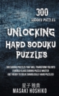 Unlocking Hard Soduku Puzzles : 300 Sudoku Puzzles That Will Transform You Into A World Class Sudoku Puzzle Master (Get Ready To Solve Diabolically Hard Puzzles) - Book