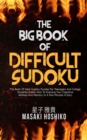 The Big Book Of Difficult Sudoku : The Book Of Hard Sudoku Puzzles For Teenagers And College Students (Learn How To Improve Your Cognitive Abilities And Memory In A Few Minutes A Day) - Book