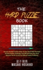 The Hard Puzzle Book : Become The Best Sudoku Solver On Your Block With This Book Of Daily Sudoku Challenges That Will Stimulate Your Brain (Become The Go-To Guy For Difficult Sudoku Problems) - Book