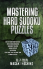 Mastering Hard Sudoku Puzzles : How To Transform You Brain Into A Sudoku Breaking Machine By Solving Sudoku Puzzles In This Book (That Won'T Take You More Than 10 Minutes A Day) - Book