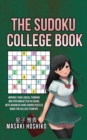 The Sudoku College Book : Improve Your Logical Thinking And Perform Better In School With Advanced Hard Sudoku Puzzles Made For College Students - Book
