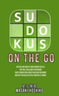 Sudokus On The Go : Bestselling Book Of Hard Sudoku Puzzles That Will Challenge Your Brains (Daily Sudoku Challenges Can Calm Your Mind And Help You Relax After A Hard Day At Work) - Book
