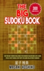 The Big Sudoku Book : 300 Fun Daily Sudoku Challenges For Advanced Solvers Who Love A Hard Puzzle (Keep Yourself Busy With This Hard Collection Of Sudokus) - Book