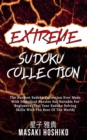 Extreme Sudoku Collection : The Hardest Sudoku Collection Ever Made With Diabolical Puzzles Not Suitable For Beginners (Test Your Sudoku Solving Skills With The Rest Of The World) - Book