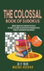 The Colossal Book Of Sudokus : Monster Sudoku Puzzle Book With 300 Puzzles In A Travel Size Format You Can Take With You Wherever You Go (Stimulate Your Brain With Hard Sudokus) - Book