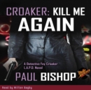 Croaker #1 - Kill Me Again by Paul Bishop - eAudiobook
