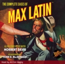The Complete Cases of Max Latin - eAudiobook