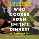 Who Cooked Adam Smith's Dinner? - eAudiobook