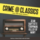 Crime Classics : Jean Baptiste Troppman, Killer of Many - eAudiobook