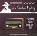 Inner Sanctum Mystery : The Man Who Couldn't Die - eAudiobook