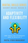 ADAPTIVITY AND FLEXIBILITY and Tools and Techniques How to Develop it. : Digital Skills Series. Short Read: BOOK 5. - Book