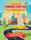 Toddler Things That Go Coloring Book : 50 Big, Simple and Fun Pictures of Cars, Trucks, Planes, Boats and More, 8.5 x 11 Inches, Ages 2-4 - Book
