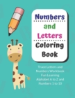 Numbers and Letters Coloring Book : Trace Letters and Numbers Workbook Fun Learning Alphabet A to Z and Numbers 1 to 10 - Book