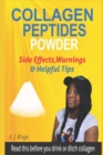 Collagen Peptides Powder Side Effects, Warnings & Helpful Tips : Read This Before You Drink or Ditch Collagen - Book