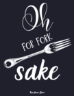 Oh for fork sake : personalized recipe box, recipe keeper make your own cookbook, 106-Pages 8.5" x 11" Collect the Recipes You Love in Your Own Custom book Made in USA - Book