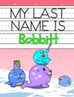 My Last Name is Bobbitt : Personalized Primary Name Tracing Workbook for Kids Learning How to Write Their Last Name, Practice Paper with 1 Ruling Designed for Children in Preschool and Kindergarten - Book