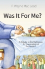 Was It For Me? : A Rebuke to the Righteous: An Examination of Zechariah 7 - Book