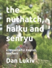 The nuthatch, haiku and senryu : a resource for English teachers - Book