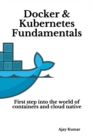 Docker & Kubernetes Fundamentals : First step into the world of containers and cloud native - Book