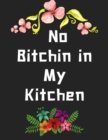 No Bitchin in My Kitchen : personalized recipe box, recipe keeper make your own cookbook, 106-Pages 8.5" x 11" Collect the Recipes You Love in Your Own Custom book Made in USA - Book