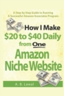 How I Make $20 to $40 Daily from One Amazon Niche Website : A Step by Step Guide to Running A Successful Amazon Associates Program - Book