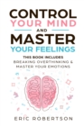 Control Your Mind and Master Your Feelings : This Book Includes - Break Overthinking & Master Your Emotions - Book