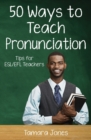 Fifty Ways to Teach Pronunciation : Tips for ESL/EFL Teachers - Book