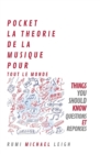 Pocket La Theorie de la Musique Pour Tout Le Monde : Things you should know (Questions and answers) - Book