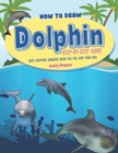 How to Draw Dolphin Step-by-Step Guide : Best Dolphins Drawing Book for You and Your Kids - Book