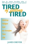 Tired Of Feeling Tired : Destroy Fatigue And Re-Energize Your Life - Book
