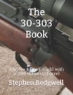 The 30-303 Book : The No 4 Lee Enfield with a .308 diameter barrel - Book