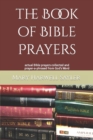 The Book of Bible Prayers : actual Bible prayers collected and prayer-a-phrased from God's Word - Book