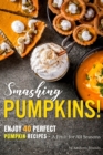Smashing Pumpkins! : Enjoy 40 Perfect Pumpkin Recipes - A Fruit for All Seasons - Book