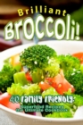 Brilliant Broccoli! : 40 Family Friendly, Superfood Recipes - the Ultimate Cookbook - Book