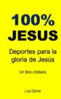 100% Jesus : Deportes para la gloria de Jesus - Book