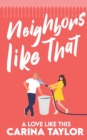 Neighbors Like That : A Romantic Comedy - Book